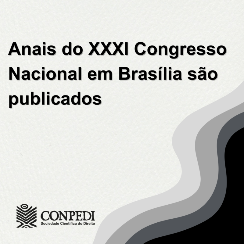 Anais do XXXI Congresso Nacional do CONPEDI em Brasília são publicados